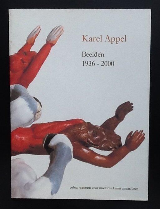 Franz W. Kaiser - Karel Appel. Beelden 1936 - 2000