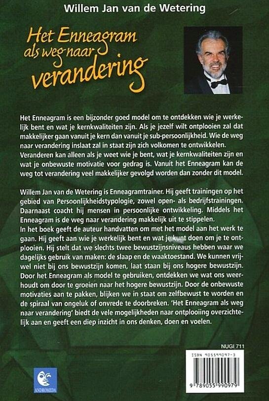 Wetering , Willem Jan van de . [ isbn 9789055990979 ] 4913 - Het  Enneagram  als  Weg  naar  Verandering. ( Persoonlijkheidstypologie . )   Het Enneagram is een bijzonder goed model om te ontdekken wie je werkelijk bent en wat je kernkwaliteiten zijn. Als je jezelf wilt ontplooien zal dat makkelijker gaan -