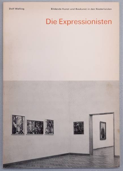 WELLING, DOLF. - Die Expressionisten. [ Bildende Kunst und Baukunst in den Niederlanden ].