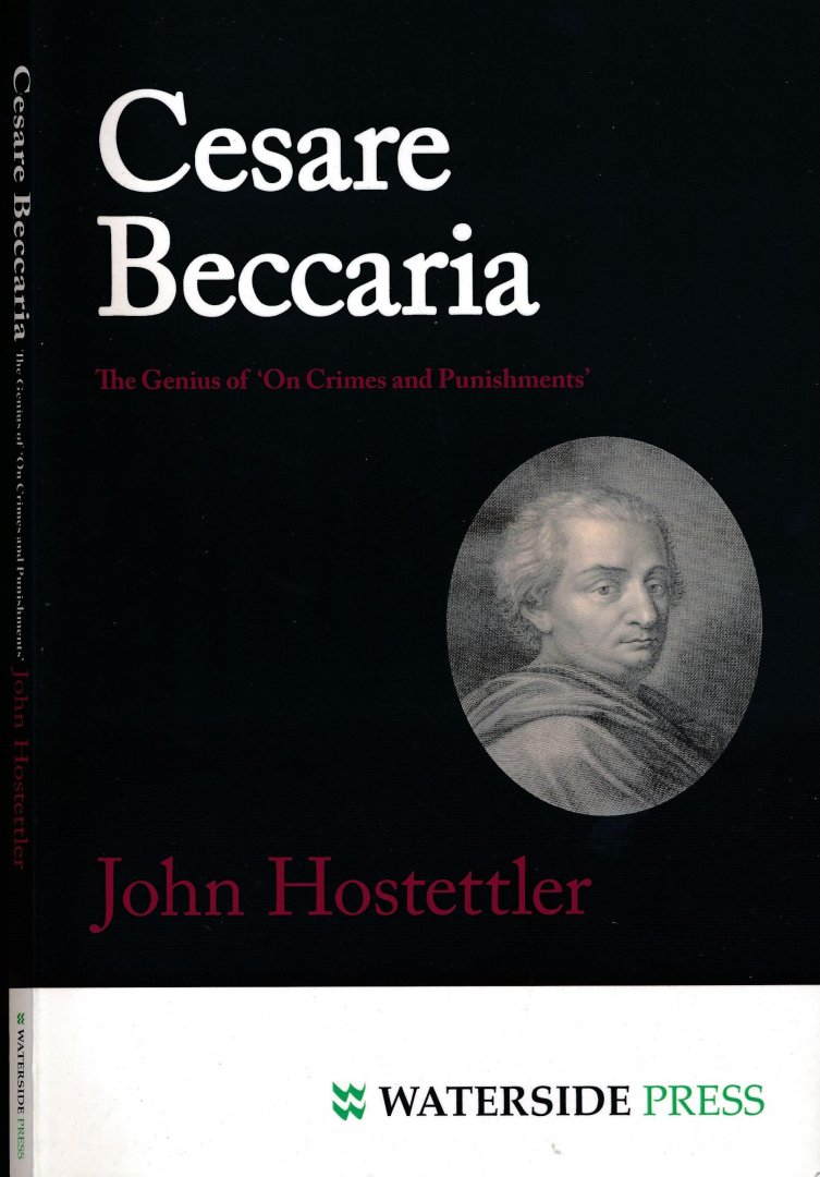 Hostettler, John. - Cesare Beccaria: The genius of On Crimes and Punishments.