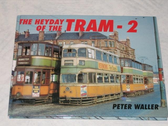 Waller, Peter. - The Heyday of the Tram - 2
