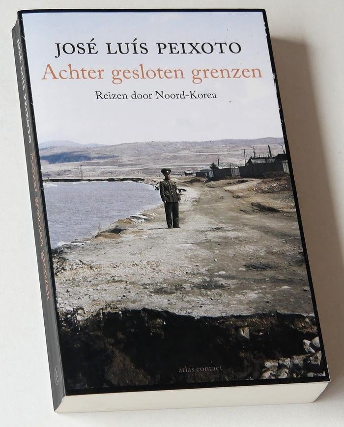 Peixoto, José Luís - Achter gesloten grenzen. Reizen door Noord-Korea
