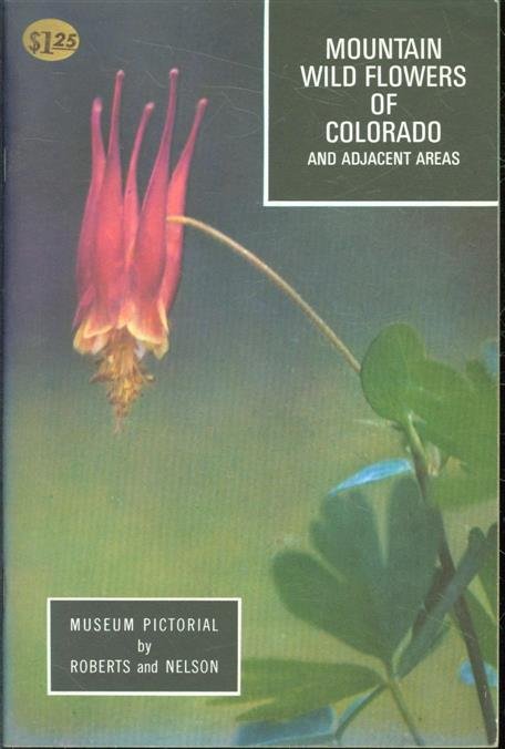 Rhoda N. Roberts,Harold D. Roberts - Mountain wild flowers of Colorado and adjacent areas