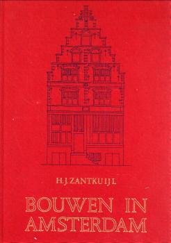 ZANTKUIJL, H.J - Bouwen in Amsterdam. Het woonhuis in de stad