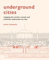 Underground Cities - Mapping the tunnels, transits and networks underneath our feet