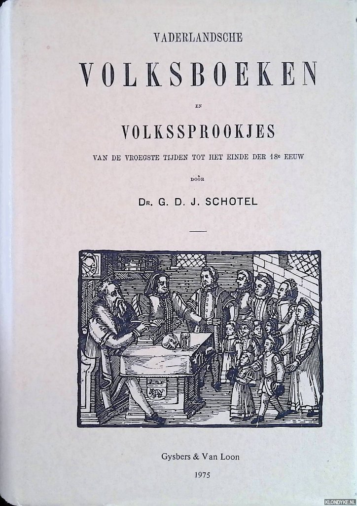 Schotel, dr. G.D.J. - Vaderlandsche Volksboeken en Volkssprookjes van de vroegste tijden tot het einde der 18e eeuw