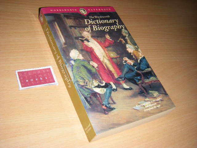 Wordsworth Editions, Limited - The Wordsworth Dictionary of Biography A Compact Guide to the Worthy and Infamous Throughout the Ages