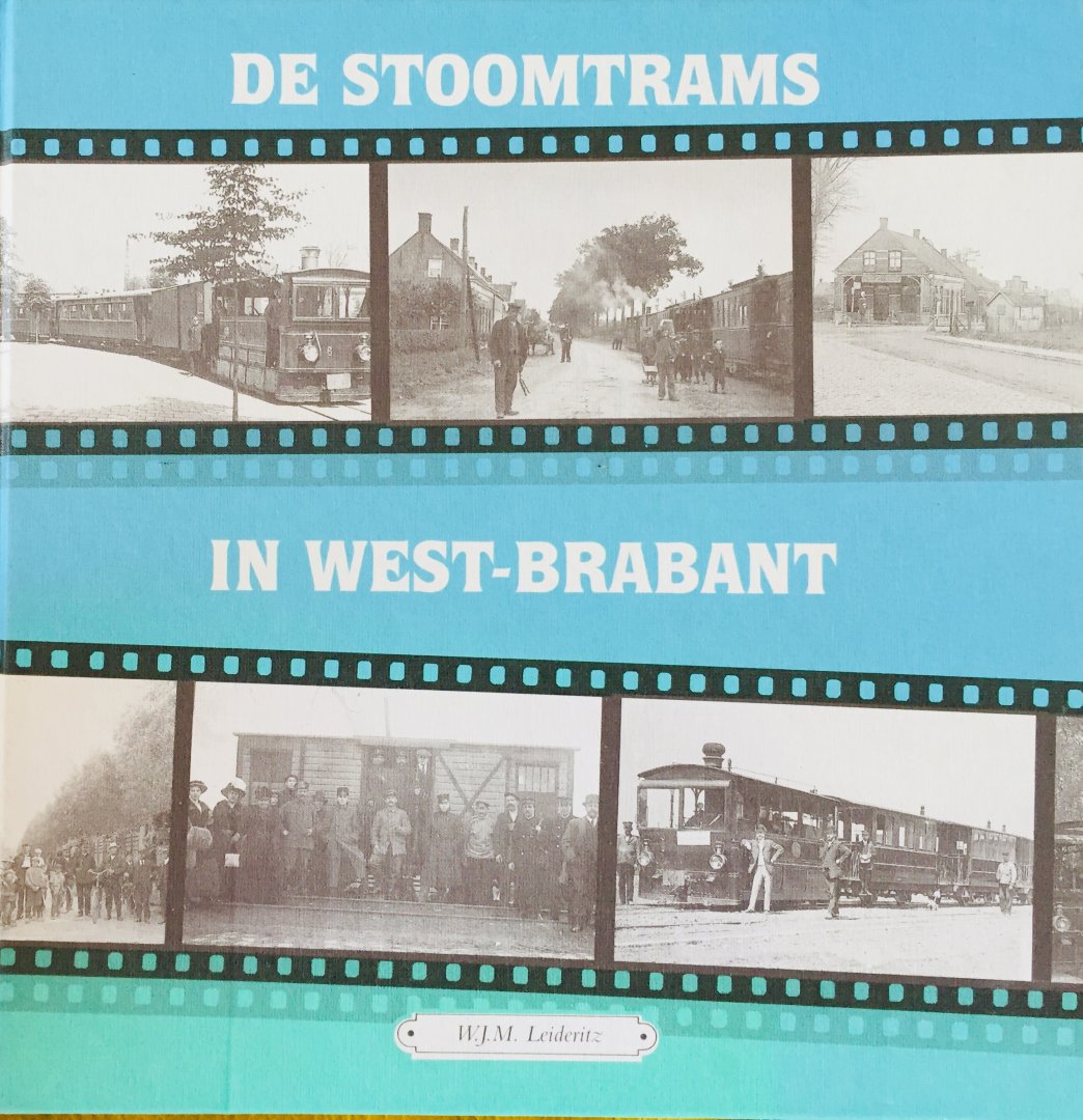 Leideritz, W.J.M. - De stoomtrams in West-Brabant. Deel 1.