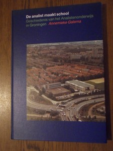 Gakema, Annemieke - De analist maakt school. Geschiedenis van het analistenonderwijs in Groningen