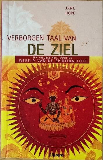 Hope, Jane - DE VERBORGEN TAAL VAN DE ZIEL. Een visuele reis door de wereld van de spiritualiteit.