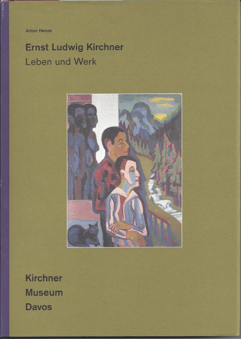 Henze, Anton - Ernst Ludwig Kirchner Leben und Werk