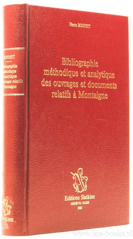 MONTAIGNE, M. DE, BONNET, P. - Bibliographie méthodique et analytique des ouvrages et documents relatifs à Montaigne (jusqu'à 1975). Avec une préface de Robert Aulotte.