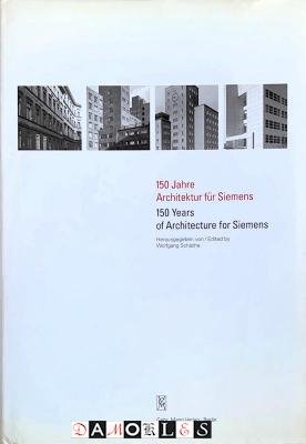 Wolfgang Schäche - 150 Jahre Architektur für Siemens / 150 Years of Architecture for Siemens