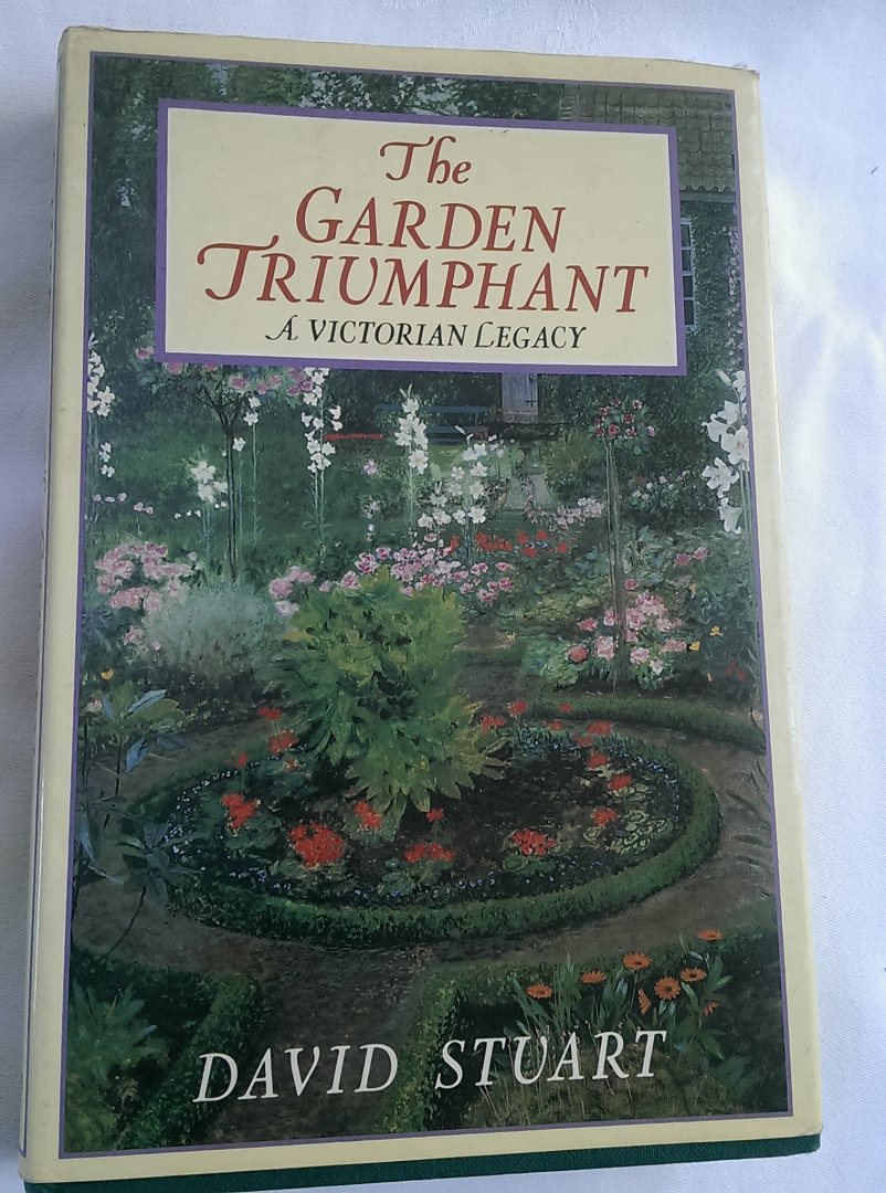 Stuart, David - The Garden Triumphant. A Victorian Legacy
