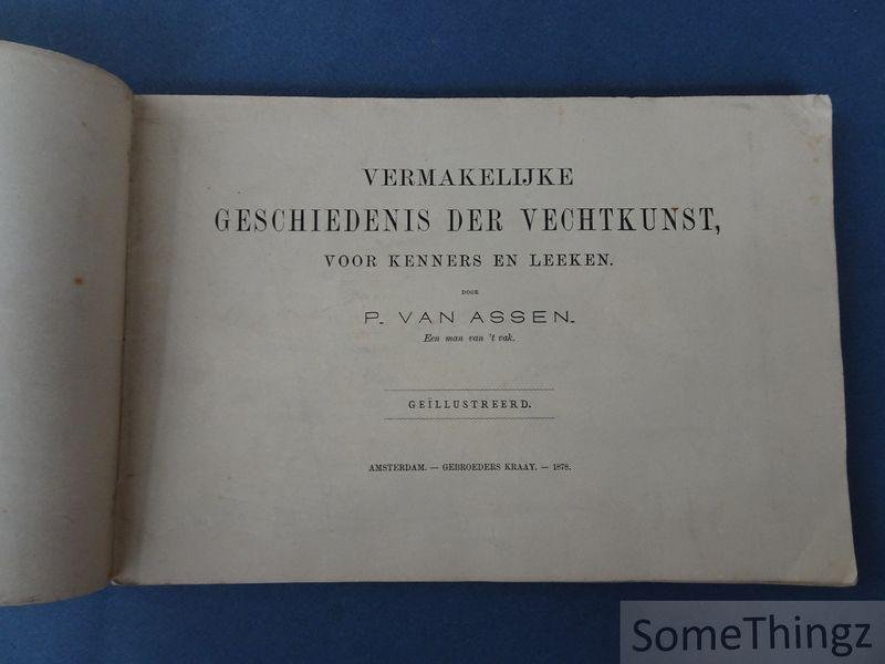 P. van Assen. - Vermakelijke geschiedenis der vechtkunst voor kenners en leeken.