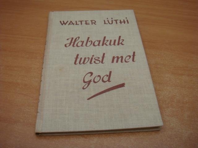 Luthi, Walter - Habakuk twist met God
