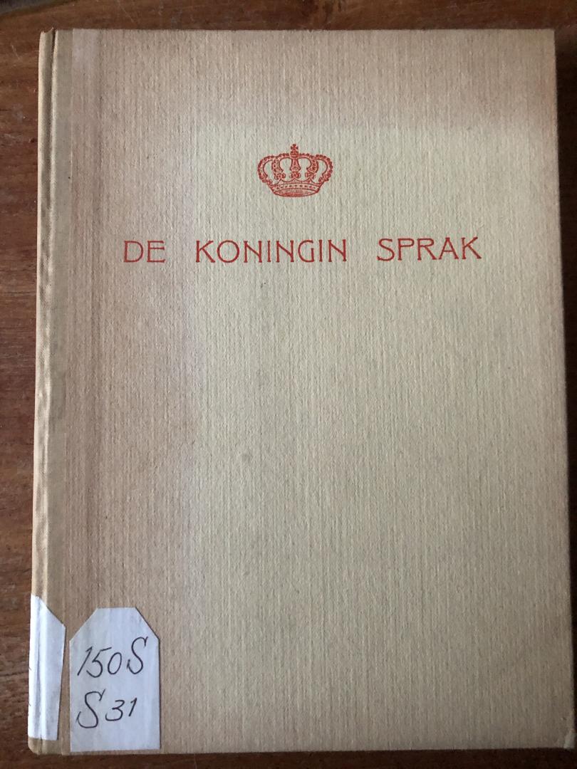 Dra M.G. Schenk / J.B. Th. Spaan - De Koningin Sprak - Proclamaties en radio-toespraken van H.M. Koningin Wilhelmina gedurende de oorlogsjaren 1940-1945