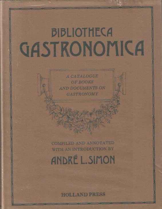 Simon, André L. - Bibliotheca Gastronomica. A Catalogue of Books and Documents on Gastronomy. The Production, Taxation, Distribution and Consumption of Food and Drink. Their Use and Abuse in All Times and Among All Peoples.