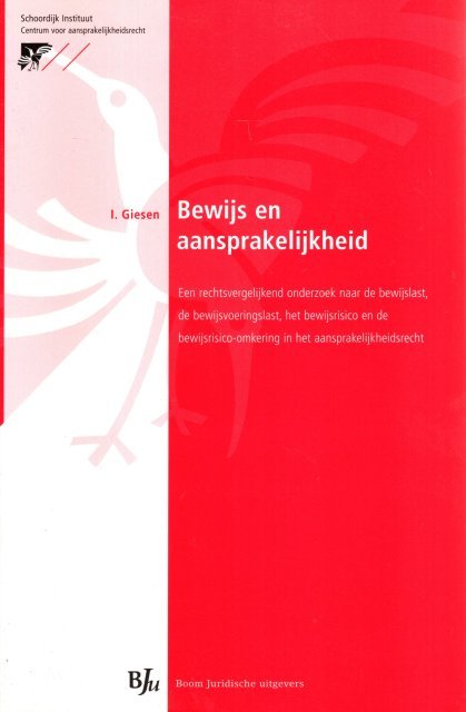 Giesen, Ivo. - Bewijs en aansprakelijkheid : een rechtsvergelijkend onderzoek naar de bewijslast, de bewijsvoeringslast, het bewijsrisico en de bewijsrisico-omkering in het aansprakelijkheidsrecht.