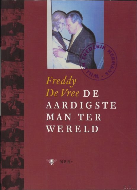 DE VREE, FREDDY. - WILLEM FREDERIK HERMANS, DE AARDIGSTE MAN TER WERELD.