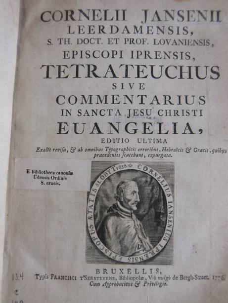 Jansenii, Cornelii. - Cornelii Jansenii Leerdamensis, S. Th. Doct. et Prof. Lovaniensis, Episcopi Iprensis, Tetrateuchus sive Commentarius in Sancta Jesus Christi Eangelia editio ultima.