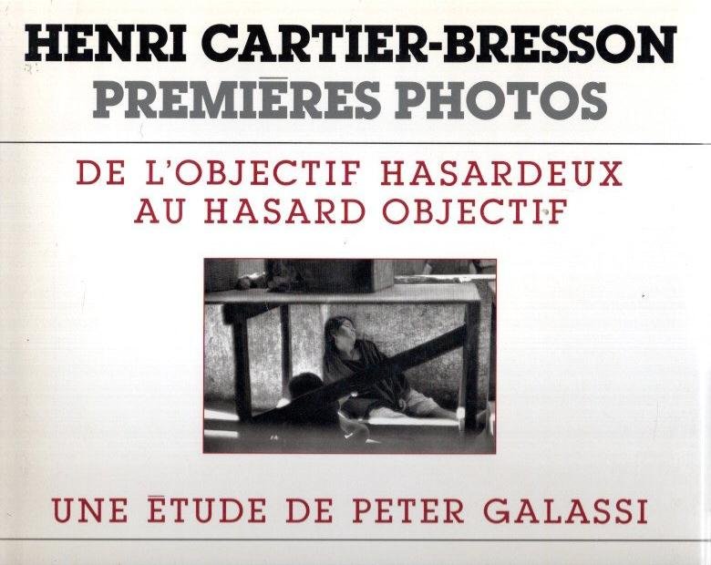 CARTIER-BRESSON, Henri - Peter GALASSI - Henri Cartier-Bresson: premières photos. De l'objectif hasardeux au hasard objectif.