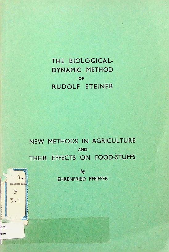 Pfeiffer, Ehrenfried - New Methods in agriculture and their effects on food-stuffs