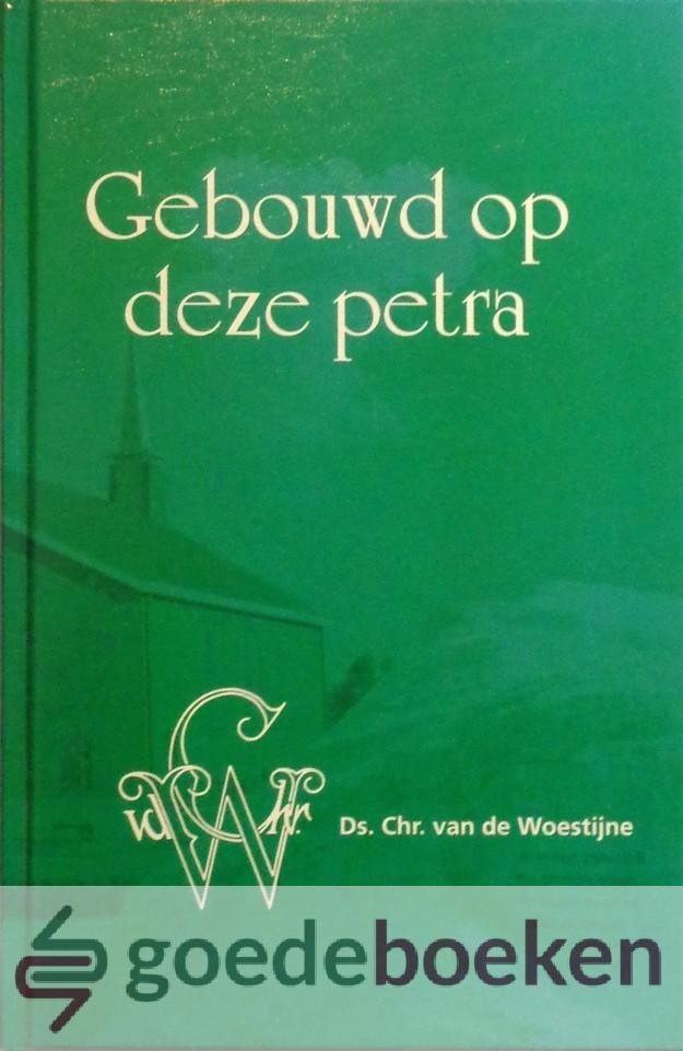 Woestijne, Ds. Chr. van de - Gebouwd op deze petra *nieuw*