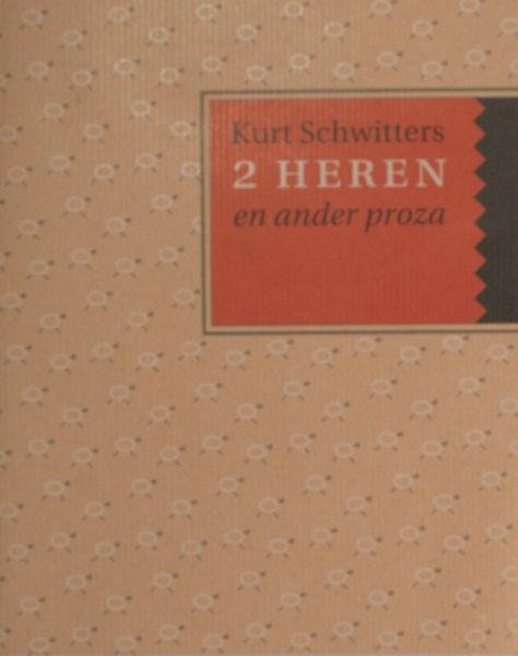 Schwitters, Kurt. - 2 heren en ander proza.