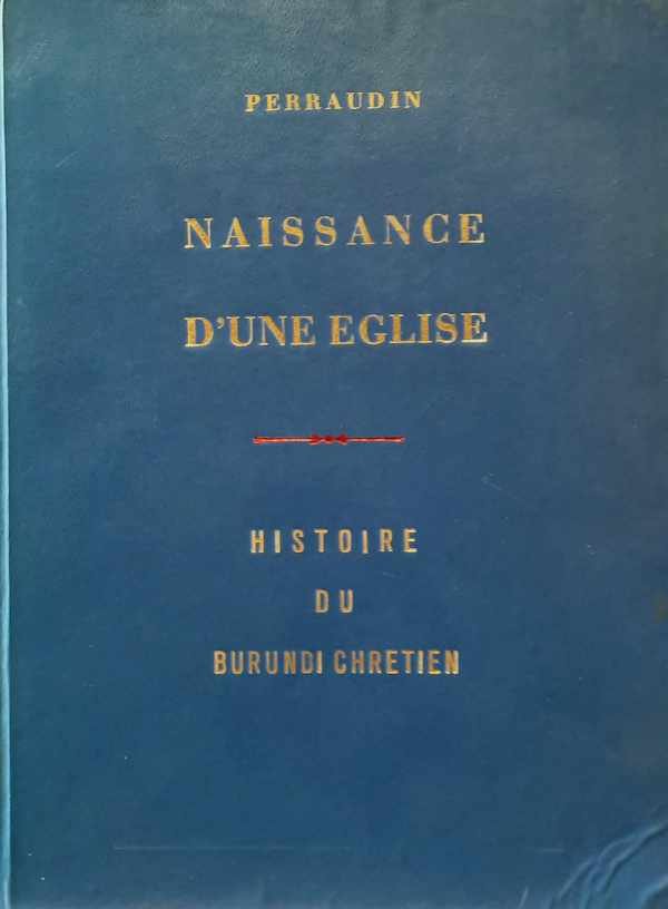 PERRAUDIN P. Jean - Naissance d'une eglise. Histoire du Burundi chretien
