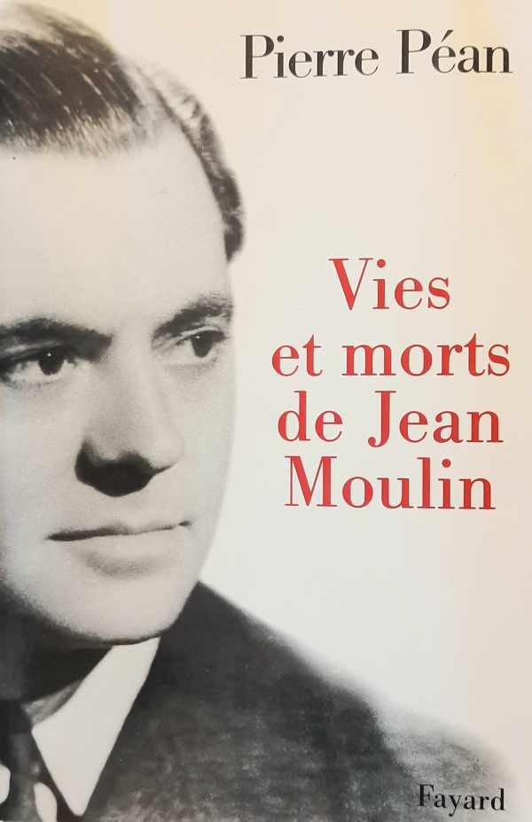 PÉAN Pierre - Vies et morts de Jean Moulin - éléments d'une biographie