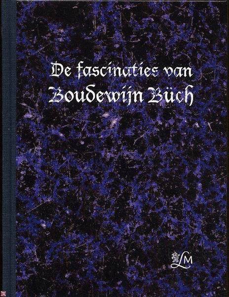 BÚCH, BOUDEWIJN KEJA MARSCHA . - De fascinaties van Boudewijn Büch.