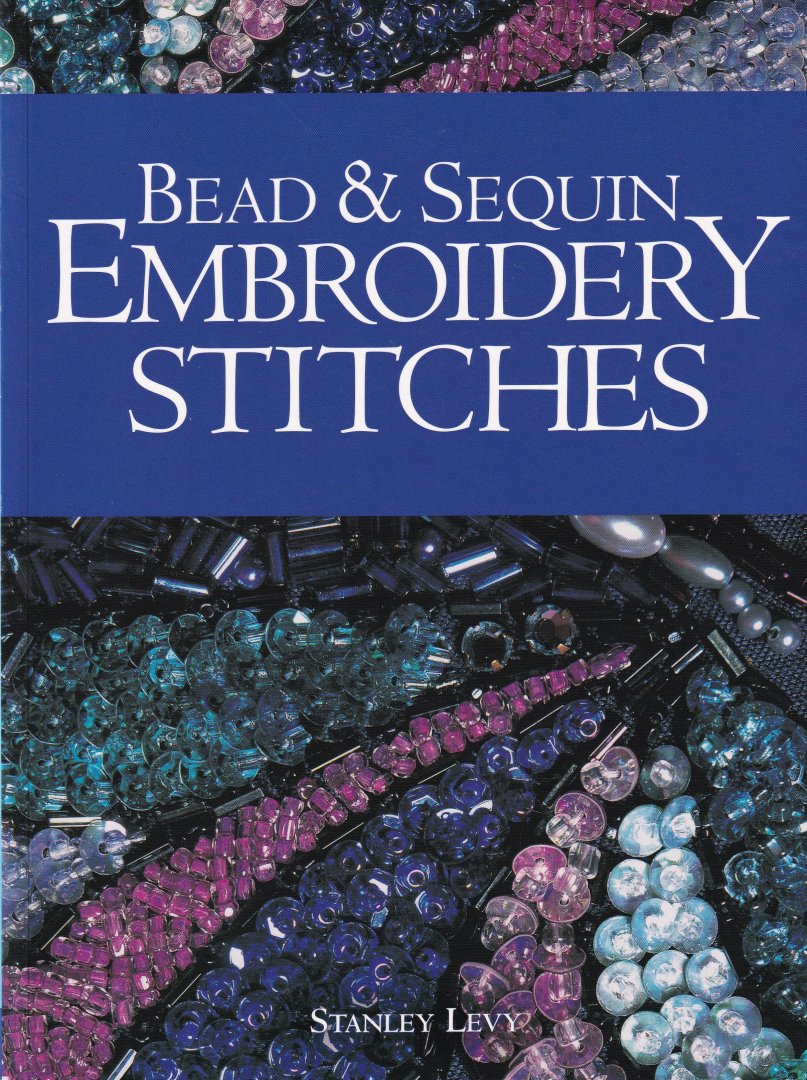 Levy Stanley - Bead & Sequin Embroidery Stitches (kralen)