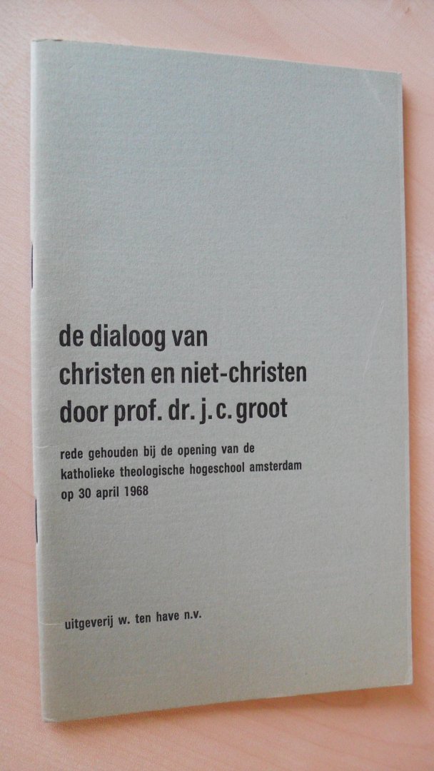 Groot Prof. Dr. J.C. - De dialoog van christen en niet-christen