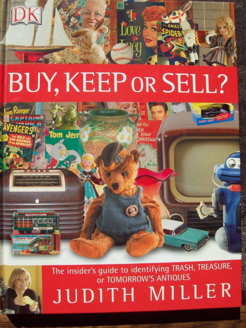 Judith Miller - "Buy, Keep or Sell ? "  The insider's guide to identifying Trash, Treasure or Tomorrow's Antiques