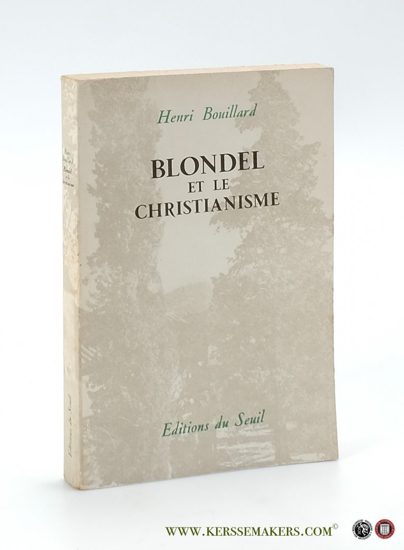 Bouillard, Henri. - Blondel et le Christianisme.
