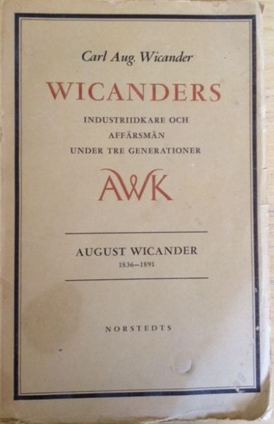 Wicander, Carl Augugust - Wicanders. Industriidkare och affärsmän under tre generationer. August Wicander 1836-1891