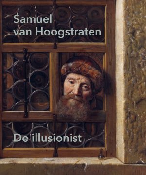 David de Witt & Leonore van Sloten: - Samuel van Hoogstraten. De illusionist.