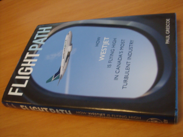 Grescoe, Paul - Flightpath - How Westjet is flying high in Canada's most turbulent industry