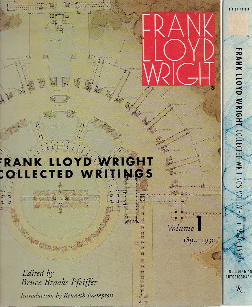 WRIGHT, Frank Lloyd  - Bruce Brooks PFEIFFER [Ed.] - Frank Lloyd Wright Collected Writings - Volume 1 - 1894-1930 + Volume 2 - 1930-1932 - including an autobiography.