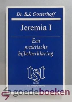 Oosterhoff, Dr. B.J. - Jeremia 1 --- Een praktische bijbelverklaring, Tekst en toelichting