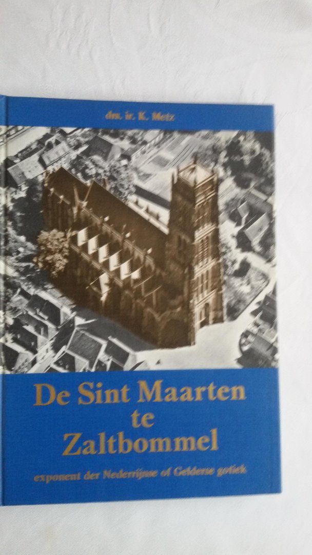Metz, drs. ir. K. - De Sint Maarten te Zaltbommel. Exponent der Nederrijnse of Gelderse gotiek