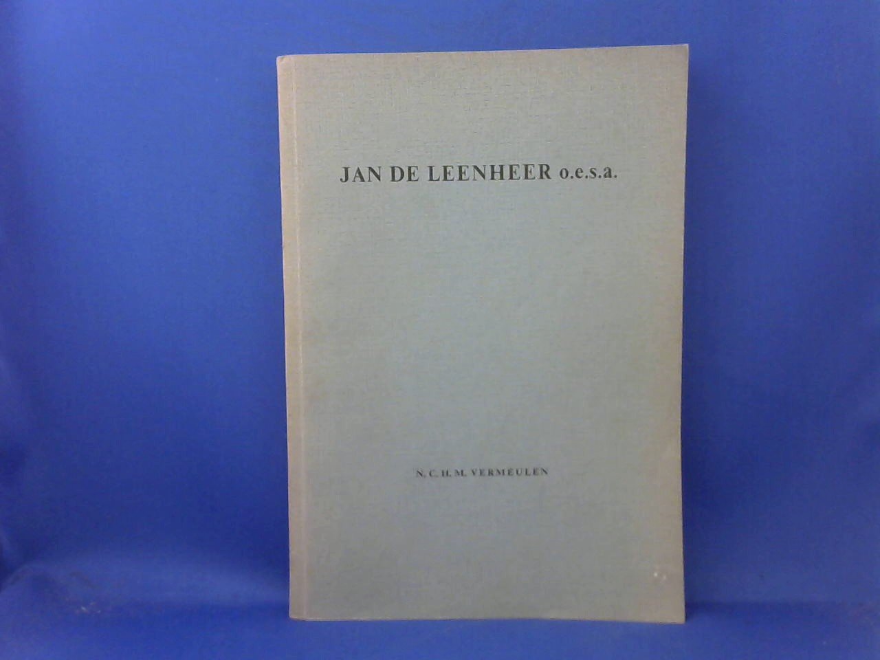 Vermeulen, N.C.H.M. - Jan de Leenheer o.e.s.a.. Moralisator en humanist. Een inleiding tot zijn leven en zijn werken. (Proefschrift)