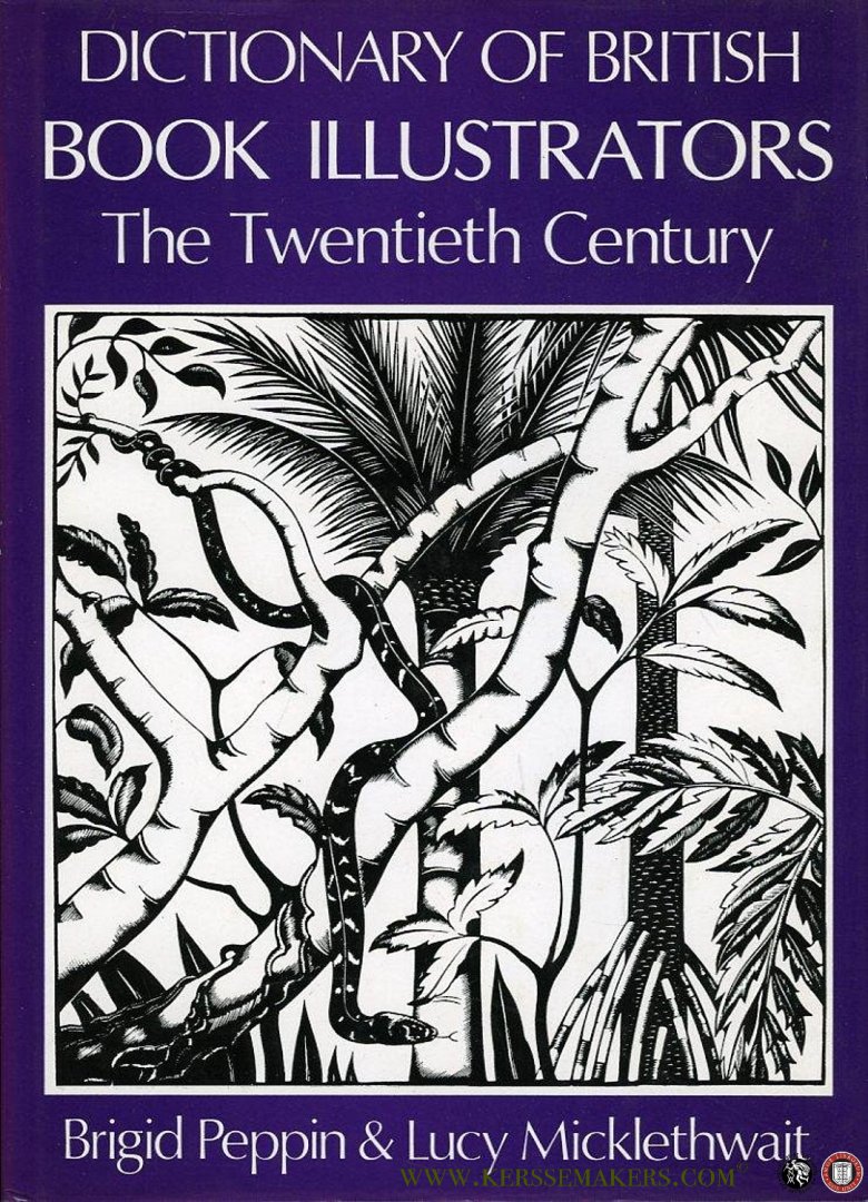 PEPPIN, Brigid / MICKLETHWAIT, Lucy - Dictionary of British Book Illustrators. The Twentieth Century.