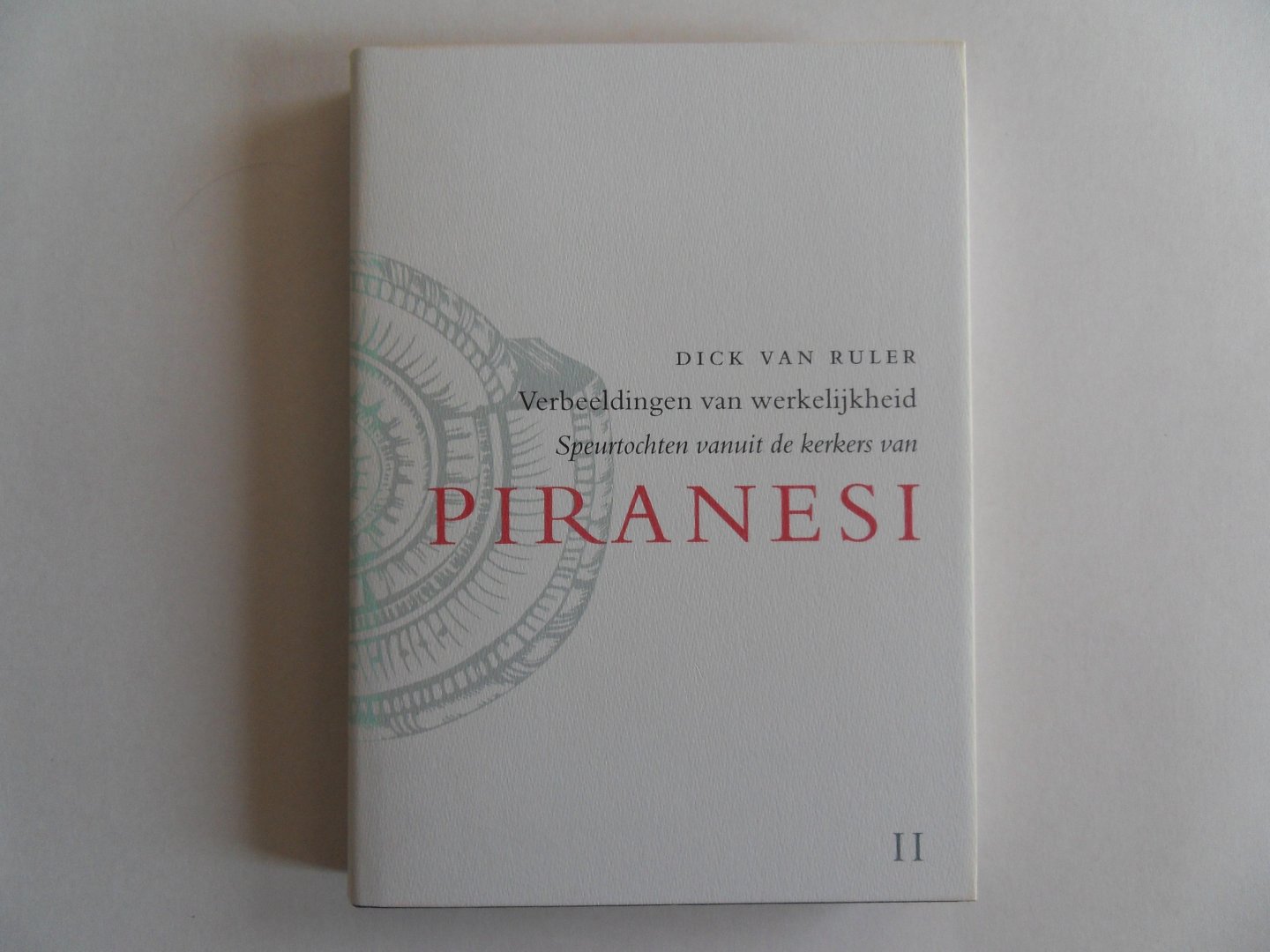 Ruler, Dick van. - Verbeeldingen van werkelijkheid. - Speurtochten vanuit de kerkers van Piranesi. [ Complete serie van drie delen in bijbehorende slipcase ].