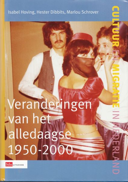 Dibbits, Hester; Hoving, Isabel; Schrover, Marlou - Cultuur en migratie in Nederland; Veranderingen van het alledaagse 1950 -2000