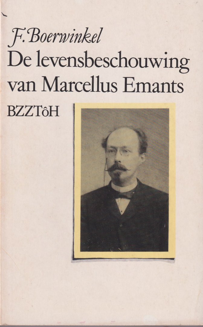 Boerwinkel, F. - De levensbeschouwing van Marcellus Emants. Een bijdrage tot de kennis van de autonome burger der negentiende eeuw