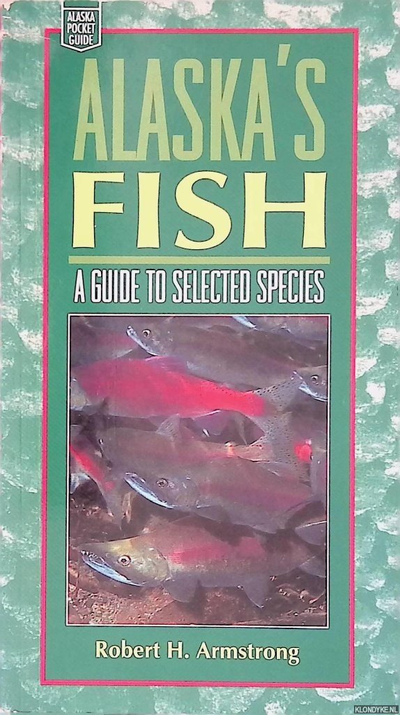 Armstrong, Robert H. - Alaska's Fish: A Guide to Selected Species