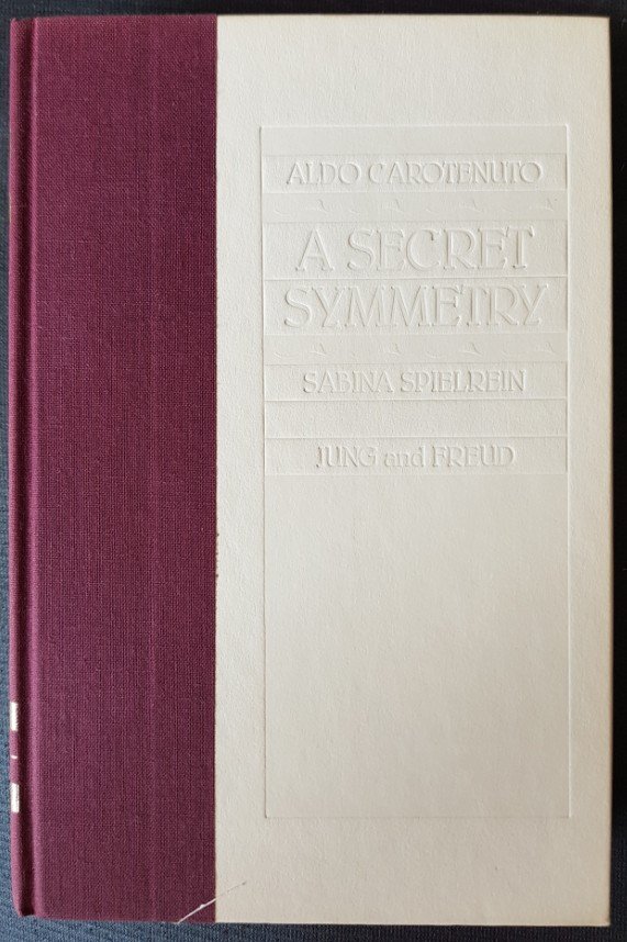 Carotenuto, Aldo - A Secret Symmetry: Sabina Spielrein Between Jung and Freud
