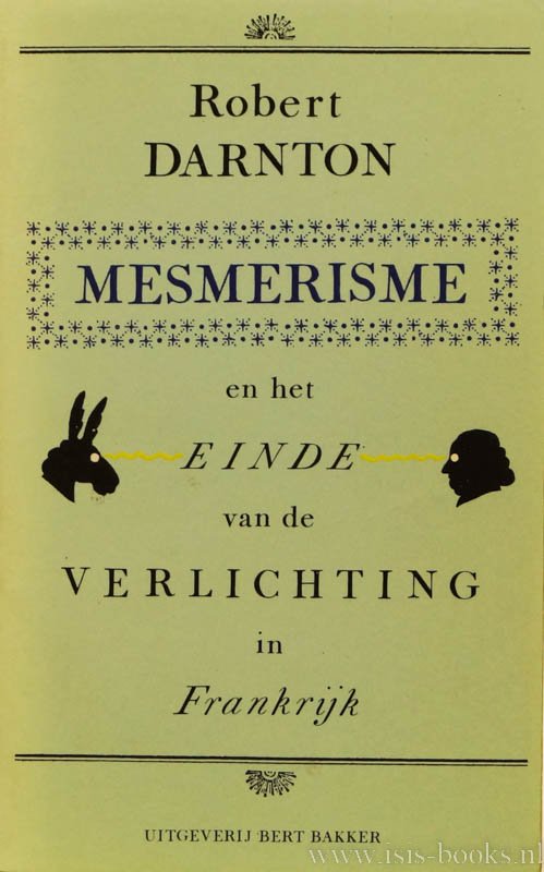 DARNTON, R. - Mesmerisme en het einde van de Verlichting in Frankrijk. Nederlandse vertaling Eugène Dabekaussen, Barbara de Lange en Tilly Maters.
